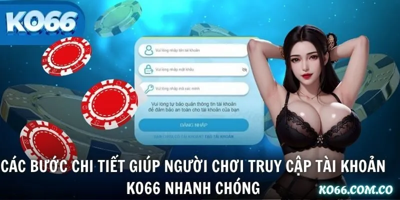 Các bước chi tiết giúp người chơi truy cập tài khoản KO66 nhanh chóng