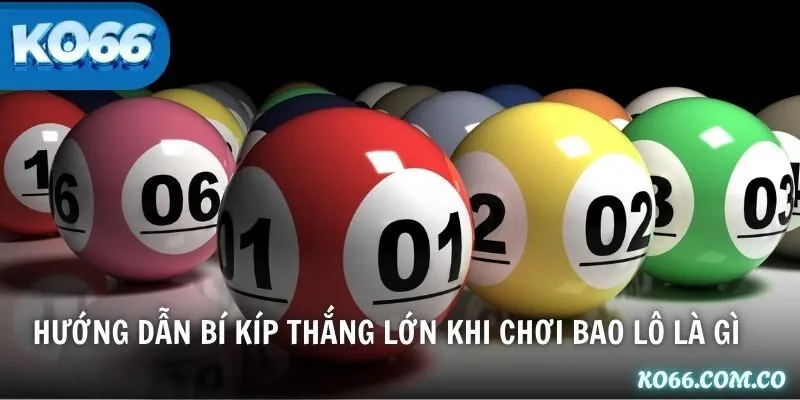 Hướng dẫn bí kíp thắng lớn khi chơi bao lô là gì