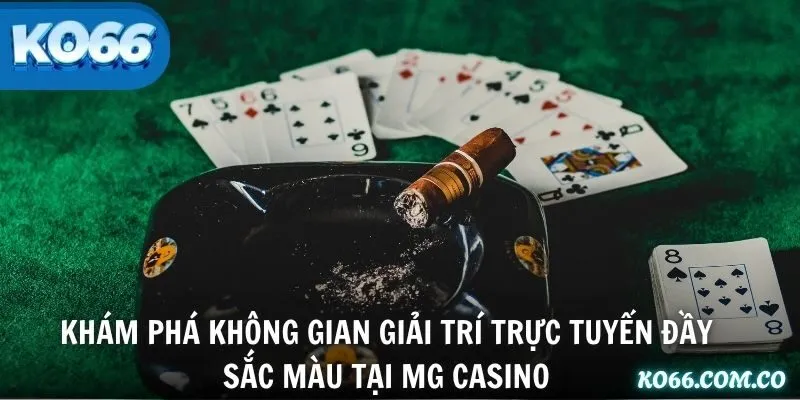Khám phá không gian giải trí trực tuyến đầy sắc màu tại MG Casino