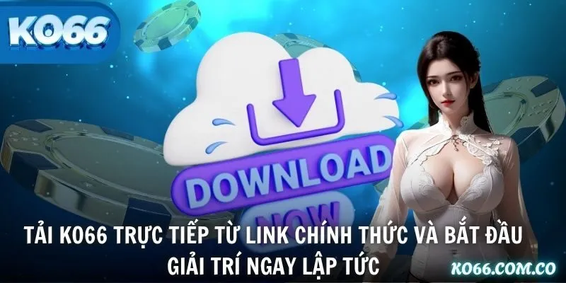 Tải KO66 trực tiếp từ link chính thức và bắt đầu giải trí ngay lập tức